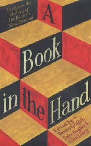 Cover image for A Book in the Hand: Essays on the History of the Book In New Zealand