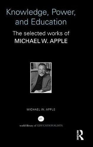 Cover image for Knowledge, Power, and Education: The Selected Works of Michael W. Apple