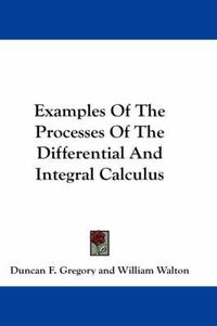 Cover image for Examples of the Processes of the Differential and Integral Calculus