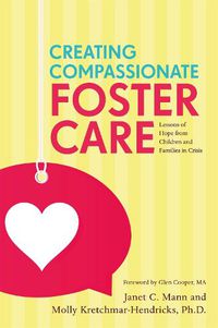 Cover image for Creating Compassionate Foster Care: Lessons of Hope from Children and Families in Crisis