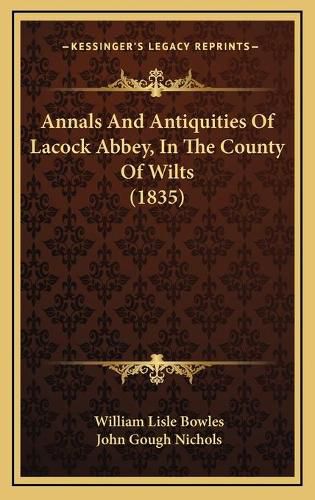 Annals and Antiquities of Lacock Abbey, in the County of Wilts (1835)