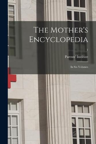 Cover image for The Mother's Encyclopedia: in Six Volumes; 1