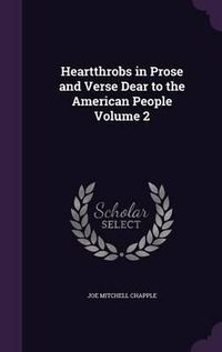 Cover image for Heartthrobs in Prose and Verse Dear to the American People Volume 2