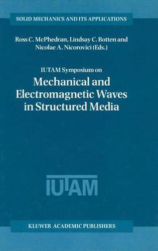 IUTAM Symposium on Mechanical and Electromagnetic Waves in Structured Media: Proceedings of the IUTAM Symposium held in Sydney, NSW, Australia, 18-22 January 1999