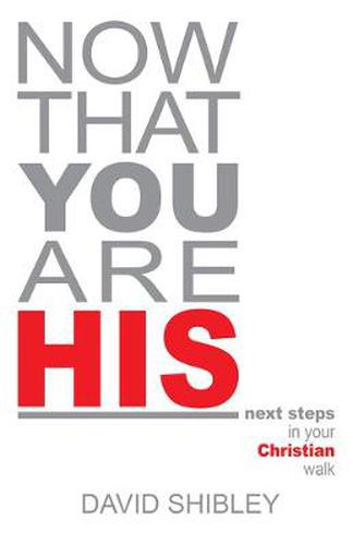 Cover image for Now That You Are His: Next Steps in Your Christian Walk