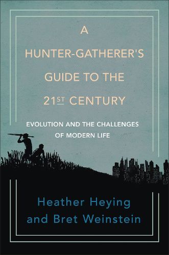 Cover image for A Hunter-gatherer's Guide To The 21st Century: Evolution and the Challenges of Modern Life