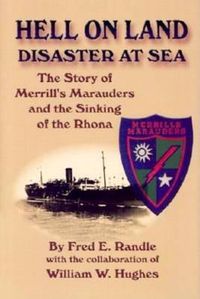 Cover image for Hell on Land Disaster at Sea: The Story of Merrill's Marauders and the Sinking of the Rhona