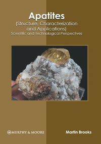 Cover image for Apatites (Structure, Characterization and Applications): Scientific and Technological Perspectives