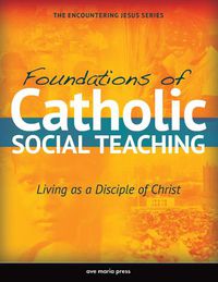 Cover image for Foundations of Catholic Social Teaching: Living as a Disciple of Christ