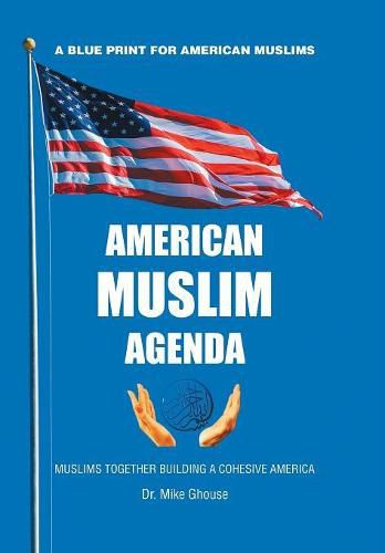 Cover image for American Muslim Agenda: Muslims Together Building a Cohesive America