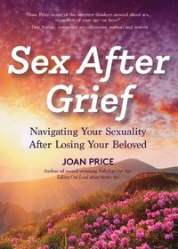 Cover image for Sex After Grief: Navigating Your Sexuality After Losing Your Beloved (Healing After Loss, Grief Gift, Bereavement Gift, Senior Sex)