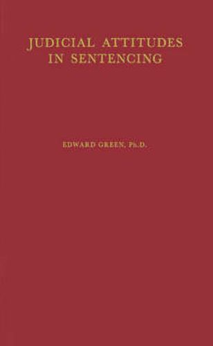 Cover image for Judicial Attitudes in Sentencing: A Study of the Factors Underlying the Sentencing Practice of the Criminal Court of Philadelphia