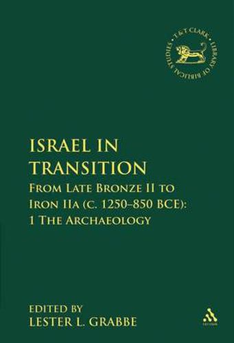 Cover image for Israel in Transition: From Late Bronze II to Iron IIa (c. 1250-850 BCE): 1 The Archaeology