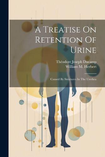 A Treatise On Retention Of Urine