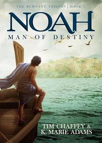 Cover image for Noah: Man of Destiny: The Remnant Trilogy - Book 1