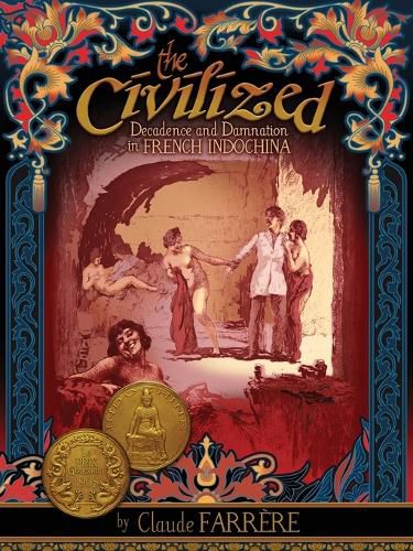 Cover image for The Civilized - Decadence and Damnation in French Indochina