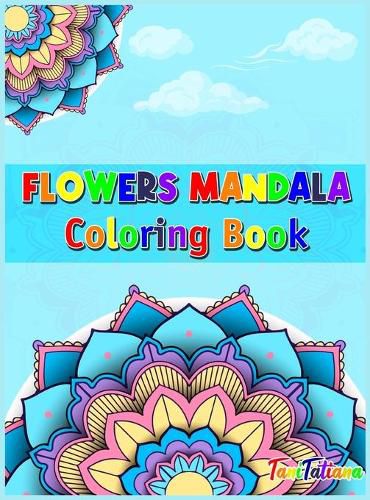 Cover image for Flowers Mandala Coloring Book: Adult Relaxing and Stress Relieving Floral Art Coloring Book, Beautiful Flowers Mandalas Coloring Book