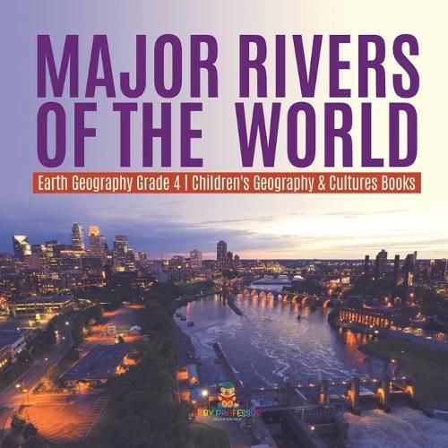 Cover image for Major Rivers of the World Earth Geography Grade 4 Children's Geography & Cultures Books