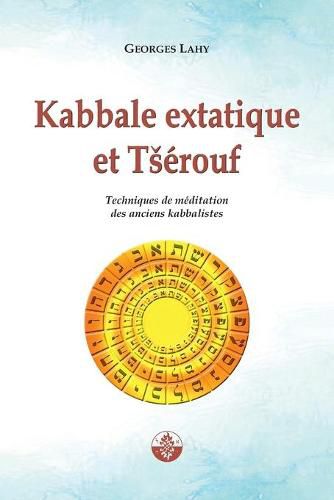 Cover image for Kabbale extatique et Tserouf: Techniques de meditation des anciens kabbalistes