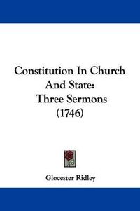 Cover image for Constitution in Church and State: Three Sermons (1746)