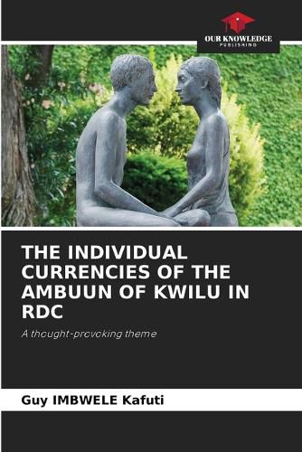 Cover image for The Individual Currencies of the Ambuun of Kwilu in Rdc