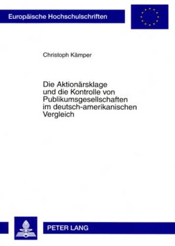 Cover image for Die Aktionaersklage Und Die Kontrolle Von Publikumsgesellschaften Im Deutsch-Amerikanischen Vergleich