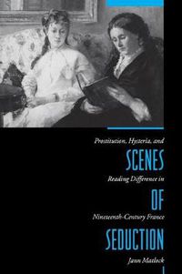 Cover image for Scenes of Seduction: Prostitution, Hysteria and Reading Difference in Nineteenth-Century France