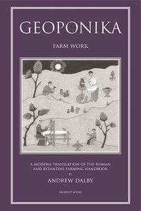 Cover image for Geoponika: Farm Work - A Modern Translation of the Roman and Byzantine Farming Handbook