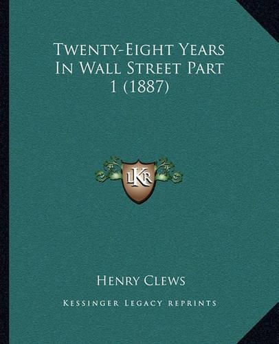 Cover image for Twenty-Eight Years in Wall Street Part 1 (1887)