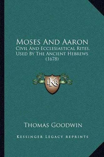 Moses and Aaron: Civil and Ecclesiastical Rites, Used by the Ancient Hebrews (1678)