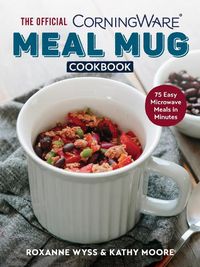 Cover image for Official CorningWare Meal Mug Cookbook: 75 Easy Microwave Meals in Minutes