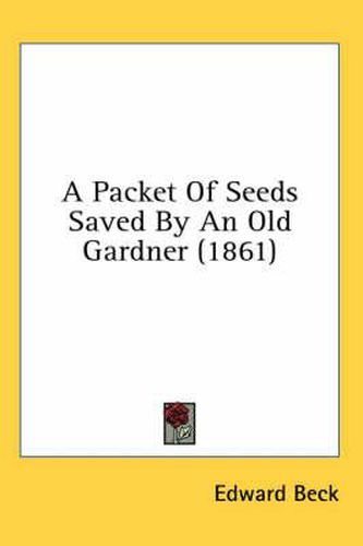 Cover image for A Packet of Seeds Saved by an Old Gardner (1861)