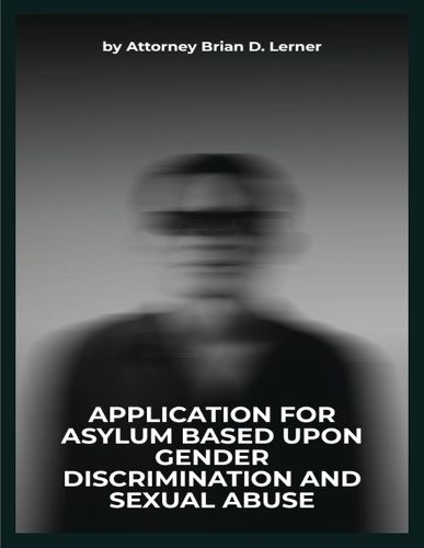 Cover image for Application for Asylum Based Upon Gender Discrimination and Sexual Abuse