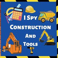 Cover image for I Spy Construction And Tools