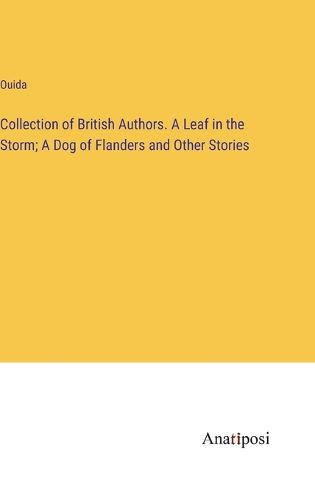 Cover image for Collection of British Authors. A Leaf in the Storm; A Dog of Flanders and Other Stories