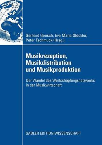 Cover image for Musikrezeption, Musikdistribution und Musikproduktion: Der Wandel des Wertschoepfungsnetzwerks in der Musikwirtschaft