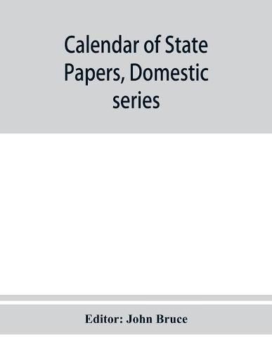 Calendar of State Papers, Domestic series, of the reign of Charles I 1635 Preserved in the State paper department of Her Majesty's Public record office