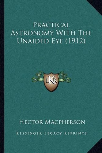 Cover image for Practical Astronomy with the Unaided Eye (1912)