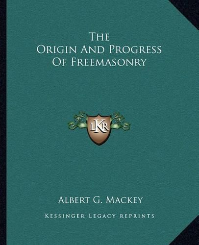 The Origin and Progress of Freemasonry