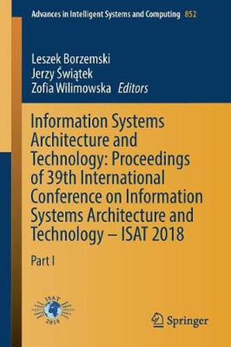 Cover image for Information Systems Architecture and Technology: Proceedings of 39th International Conference on Information Systems Architecture and Technology - ISAT 2018: Part I