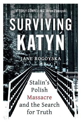 Cover image for Surviving Katyn: Stalin's Polish Massacre and the Search for Truth