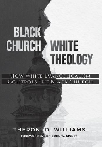 Cover image for Black Church/White Theology: How White Evangelicalism Controls the Black Church