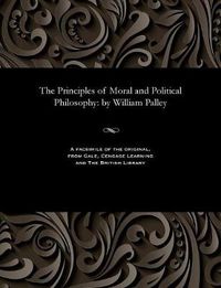 Cover image for The Principles of Moral and Political Philosophy: By William Palley