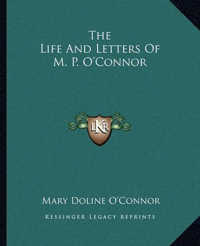 The Life and Letters of M. P. O'Connor