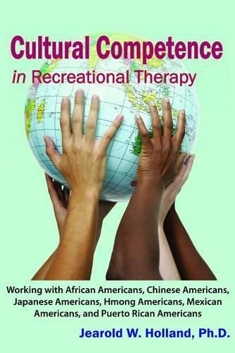 Cover image for Cultural Competence in Recreation Therapy: Working with African Americans, Chinese Americans, Japanese Americans, Hmong Americans, Mexican Americans, and Puerto Rican Americans