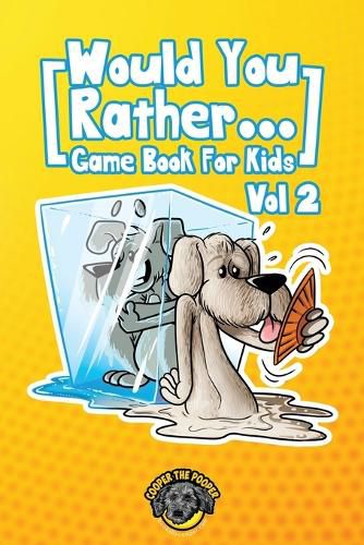 Would You Rather Game Book for Kids: 200 More Challenging Choices, Silly Scenarios, and Side-Splitting Situations Your Family Will Love (Vol 2)