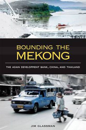 Cover image for Bounding the Mekong: The Asian Development Bank, China, and Thailand