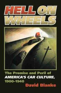 Cover image for Hell on Wheels: The Promise and Peril of America's Car Culture, 1900-1940