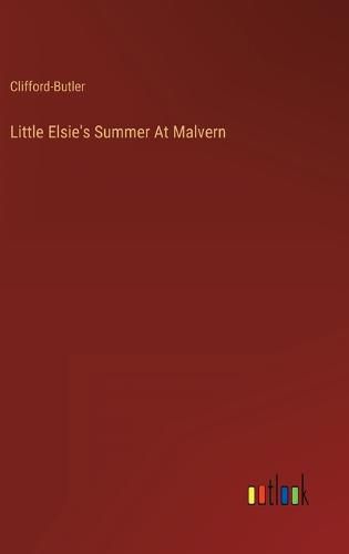 Cover image for Little Elsie's Summer At Malvern