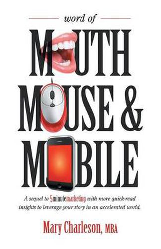 Cover image for Word of Mouth Mouse and Mobile: A Sequel of Five-Minute Marketing with More Quick-Read Insights to Leverage Your Story in an Accelerated World